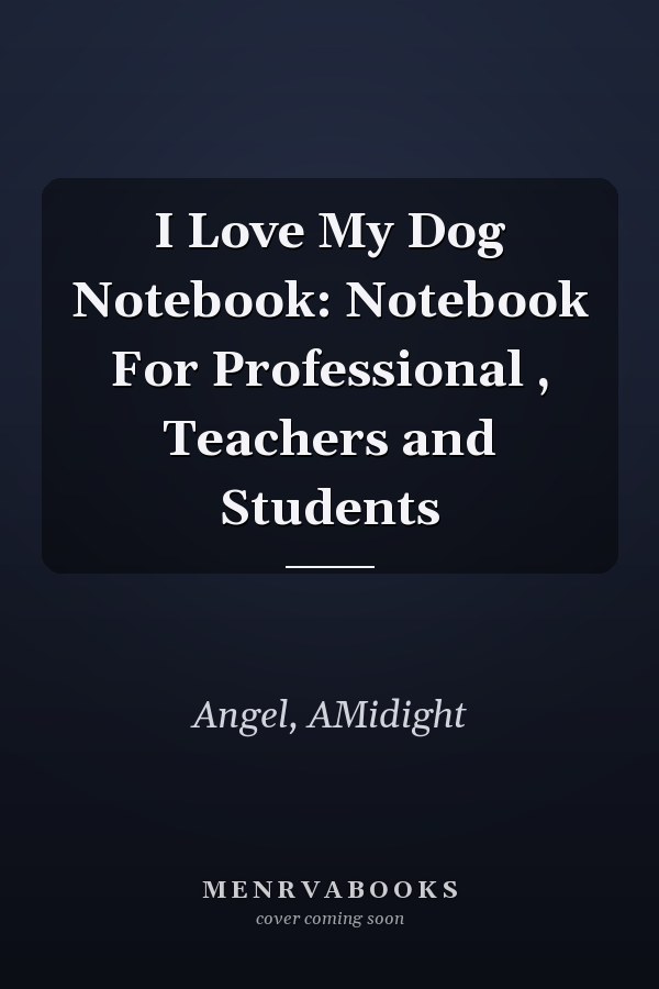 I Love My Dog Notebook: Notebook For Professional , Teachers and Students