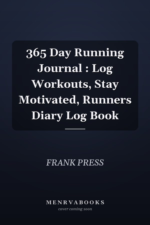 365 Day Running Journal : Log Workouts, Stay Motivated, Runners Diary Log Book