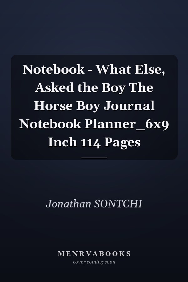 Notebook - What Else, Asked the Boy The Horse Boy Journal Notebook Planner_6x9 Inch 114 Pages