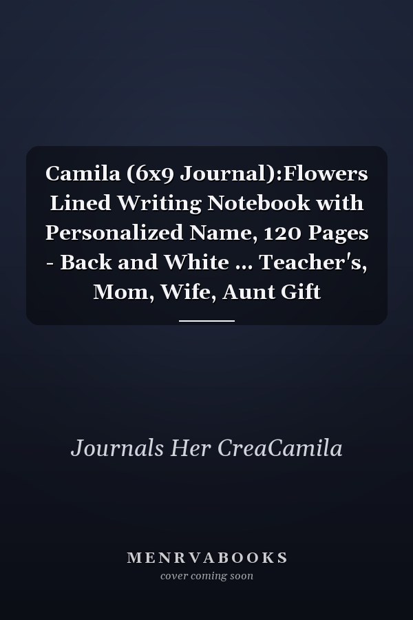Camila (6x9 Journal):Flowers Lined Writing Notebook with Personalized Name, 120 Pages - Back and White ... Teacher's, Mom, Wife, Aunt Gift