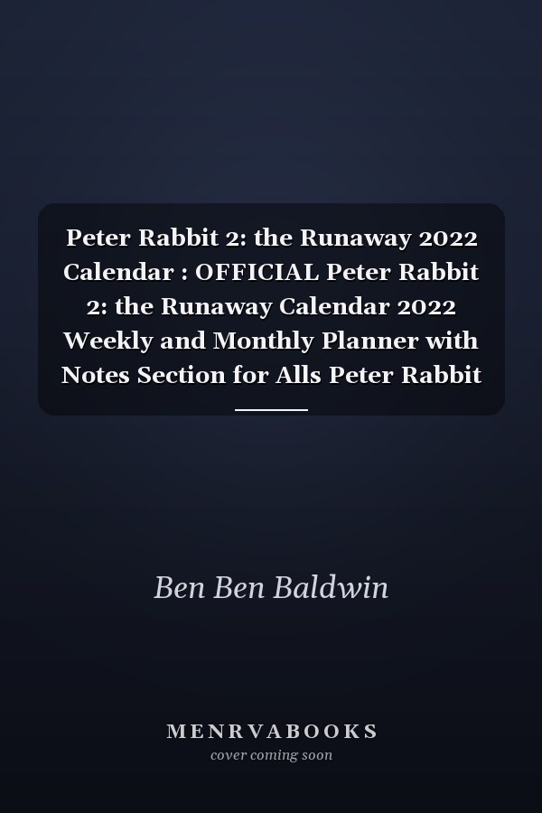 Peter Rabbit 2: the Runaway 2022 Calendar : OFFICIAL Peter Rabbit 2: the Runaway Calendar 2022 Weekly and Monthly Planner with Notes Section for Alls Peter Rabbit 2: the Runaway Fans!-24 Months - Movie Tv Series Films Calendar. 2