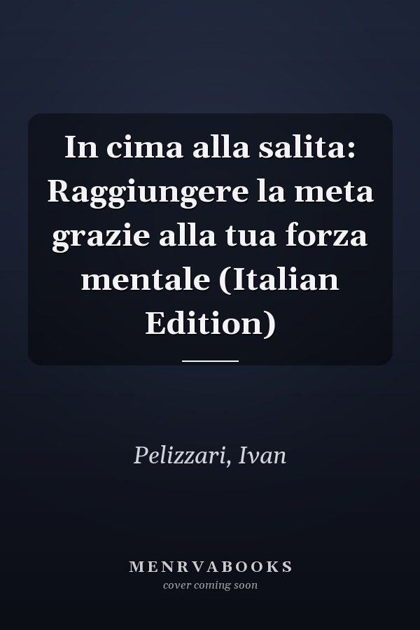 In cima alla salita: Raggiungere la meta grazie alla tua forza mentale (Italian Edition)