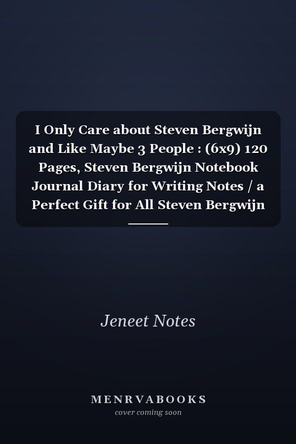 I Only Care about Steven Bergwijn and Like Maybe 3 People : (6x9) 120 Pages, Steven Bergwijn Notebook Journal Diary for Writing Notes / a Perfect Gift for All Steven Bergwijn Lovers / Birthday Gifts