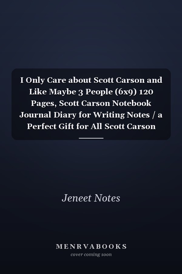 I Only Care about Scott Carson and Like Maybe 3 People (6x9) 120 Pages, Scott Carson Notebook Journal Diary for Writing Notes / a Perfect Gift for All Scott Carson Lovers / Birthday Gifts