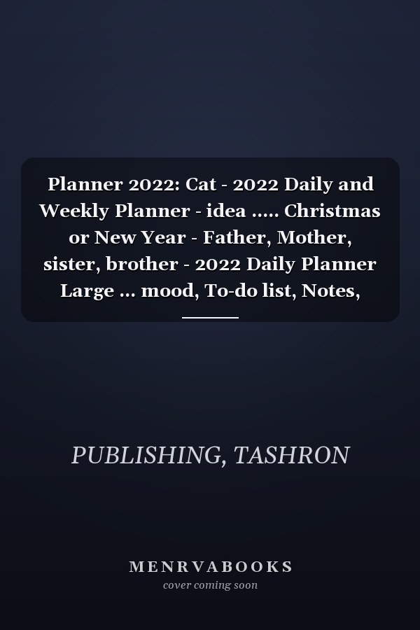 Planner 2022: Cat - 2022 Daily and Weekly Planner - idea ..... Christmas or New Year - Father, Mother, sister, brother - 2022 Daily Planner Large ... mood, To-do list, Notes, Manage passwords