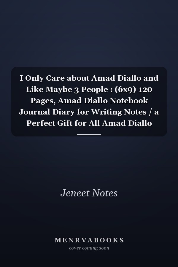 I Only Care about Amad Diallo and Like Maybe 3 People : (6x9) 120 Pages, Amad Diallo Notebook Journal Diary for Writing Notes / a Perfect Gift for All Amad Diallo Lovers / Birthday Gifts