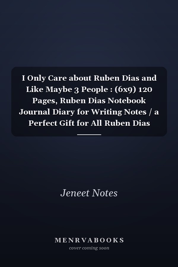 I Only Care about Ruben Dias and Like Maybe 3 People : (6x9) 120 Pages, Ruben Dias Notebook Journal Diary for Writing Notes / a Perfect Gift for All Ruben Dias Lovers / Birthday Gifts