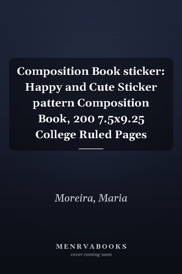 Composition Book sticker: Happy and Cute Sticker pattern Composition Book, 200 7.5x9.25 College Ruled Pages