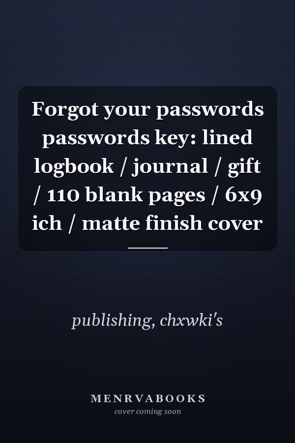 Forgot your passwords passwords key: lined logbook / journal / gift / 110 blank pages / 6x9 ich / matte finish cover