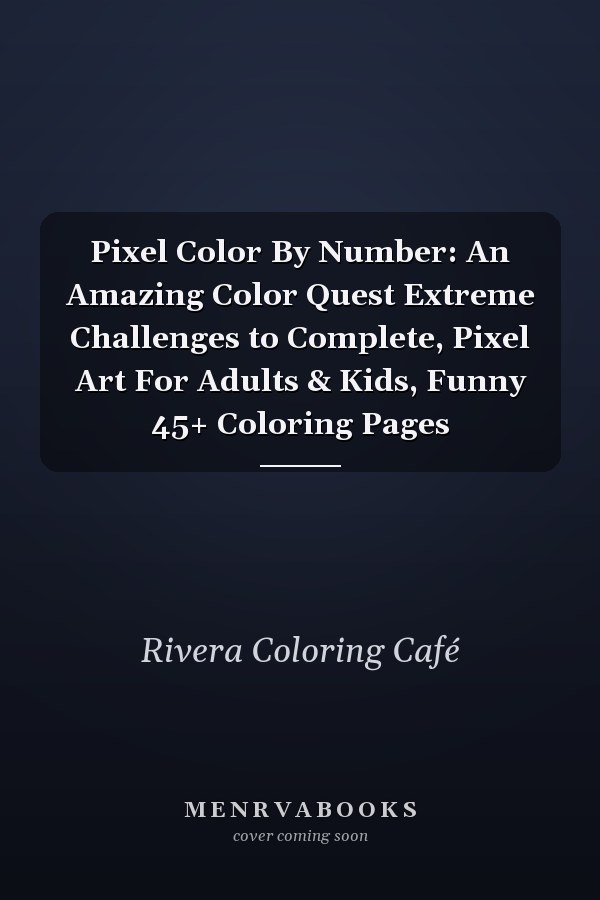 Pixel Color By Number: An Amazing Color Quest Extreme Challenges to Complete, Pixel Art For Adults & Kids, Funny 45+ Coloring Pages