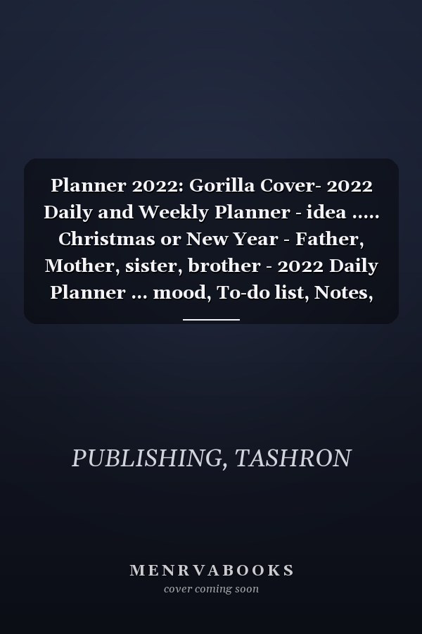 Planner 2022: Gorilla Cover- 2022 Daily and Weekly Planner - idea ..... Christmas or New Year - Father, Mother, sister, brother - 2022 Daily Planner ... mood, To-do list, Notes, Manage passwords