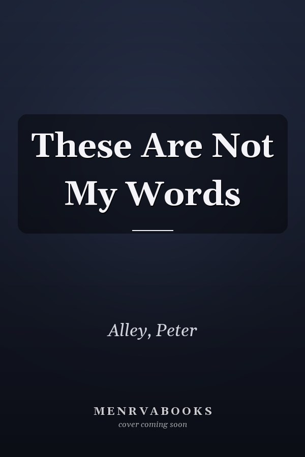These Are Not My Words