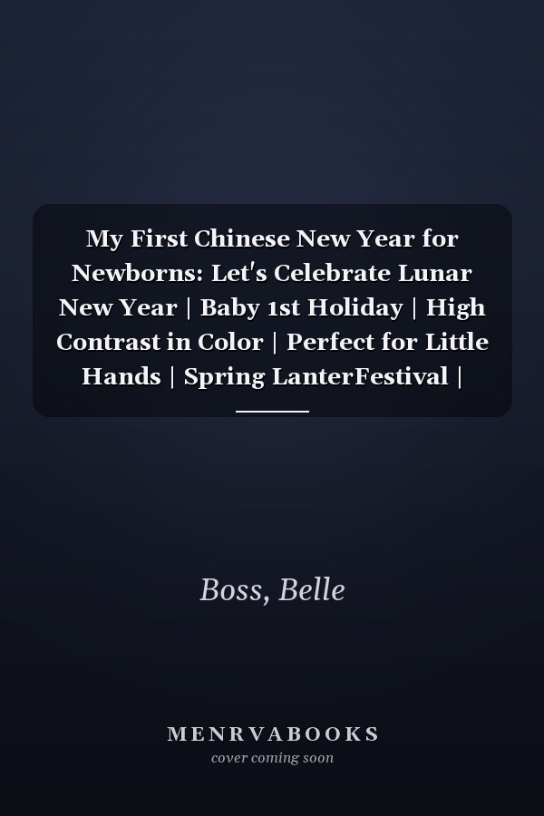My First Chinese New Year for Newborns: Let's Celebrate Lunar New Year | Baby 1st Holiday | High Contrast in Color | Perfect for Little Hands | Spring LanterFestival |