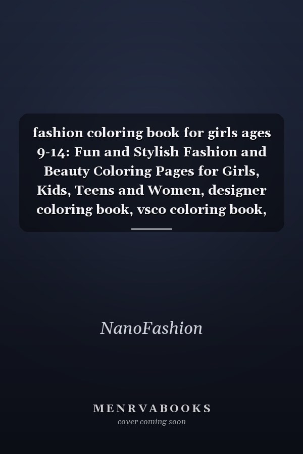 fashion coloring book for girls ages 9-14: Fun and Stylish Fashion and Beauty Coloring Pages for Girls, Kids, Teens and Women, designer coloring book, vsco coloring book, 150 pages.