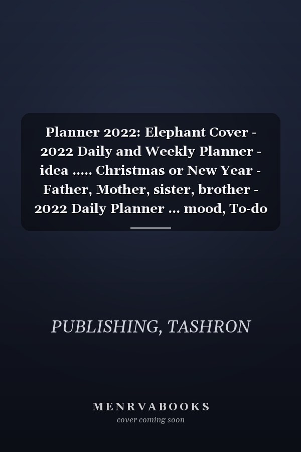 Planner 2022: Elephant Cover - 2022 Daily and Weekly Planner - idea ..... Christmas or New Year - Father, Mother, sister, brother - 2022 Daily Planner ... mood, To-do list, Notes, Manage passwords