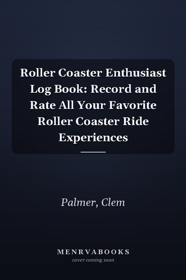 Roller Coaster Enthusiast Log Book: Record and Rate All Your Favorite Roller Coaster Ride Experiences