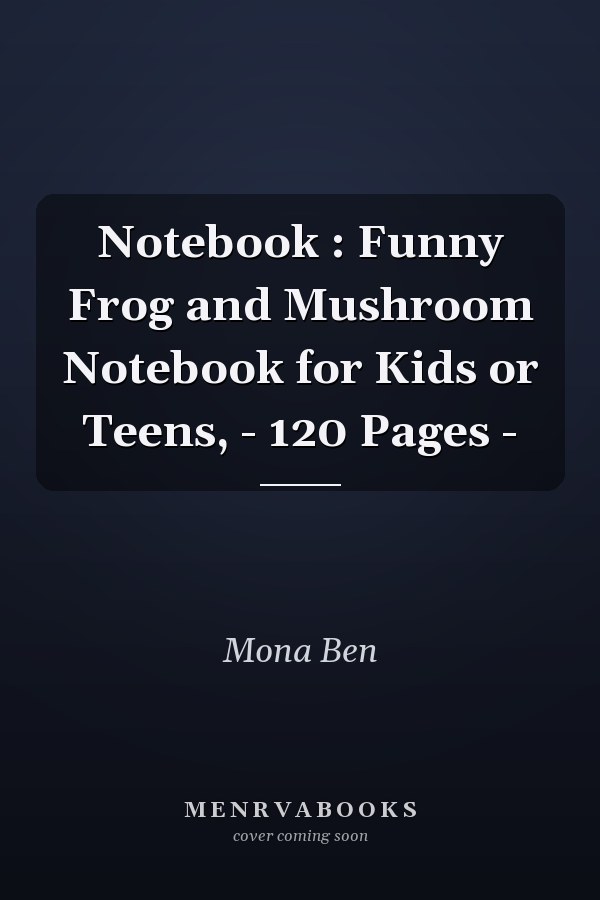 Notebook : Funny Frog and Mushroom Notebook for Kids or Teens, - 120 Pages -
