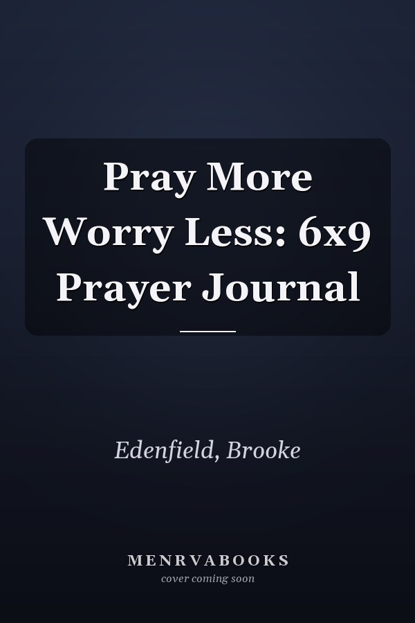 Pray More Worry Less: 6x9 Prayer Journal