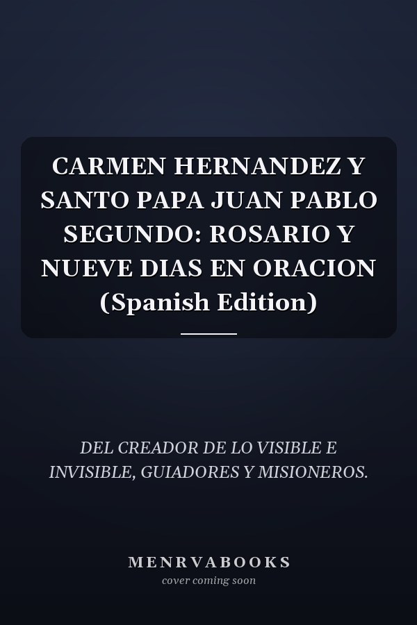 CARMEN HERNANDEZ Y SANTO PAPA JUAN PABLO SEGUNDO: ROSARIO Y NUEVE DIAS EN ORACION (Spanish Edition)