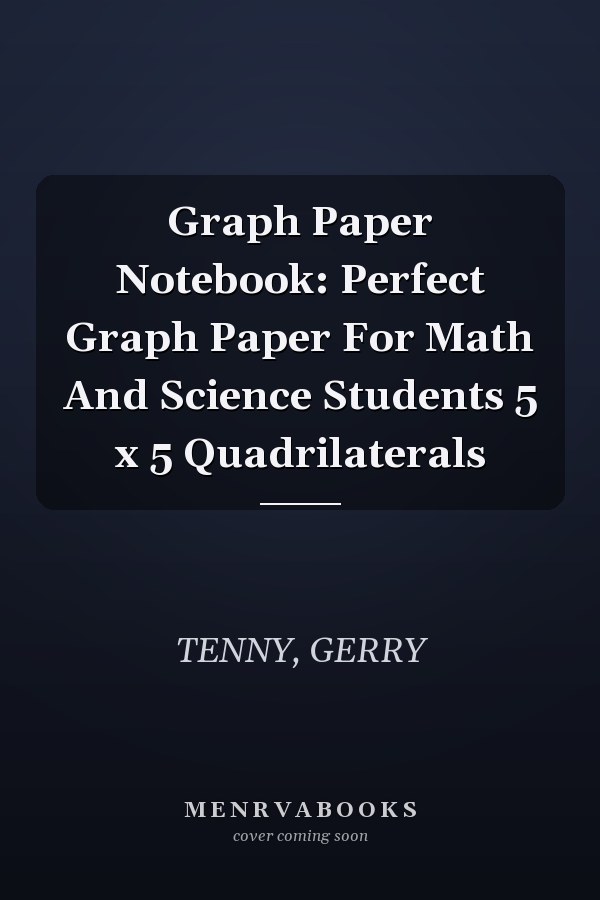 Graph Paper Notebook: Perfect Graph Paper For Math And Science Students 5 x 5 Quadrilaterals