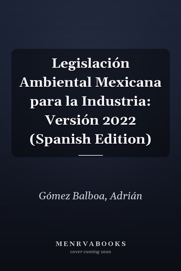 Legislación Ambiental Mexicana para la Industria: Versión 2022 (Spanish Edition)