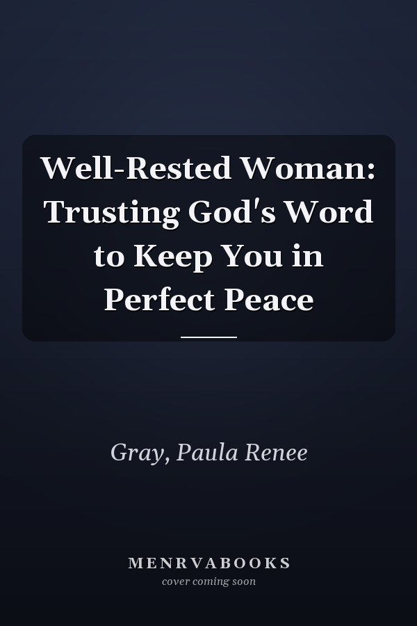 Well-Rested Woman: Trusting God's Word to Keep You in Perfect Peace