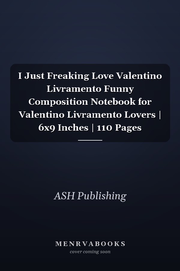I Just Freaking Love Valentino Livramento Funny Composition Notebook for Valentino Livramento Lovers | 6x9 Inches | 110 Pages