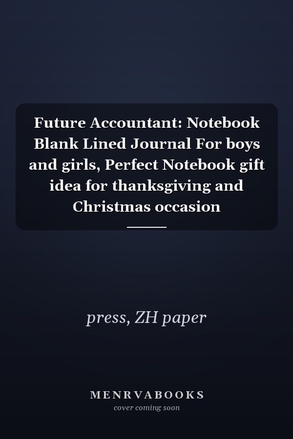 Future Accountant: Notebook Blank Lined Journal For boys and girls, Perfect Notebook gift idea for thanksgiving and Christmas occasion