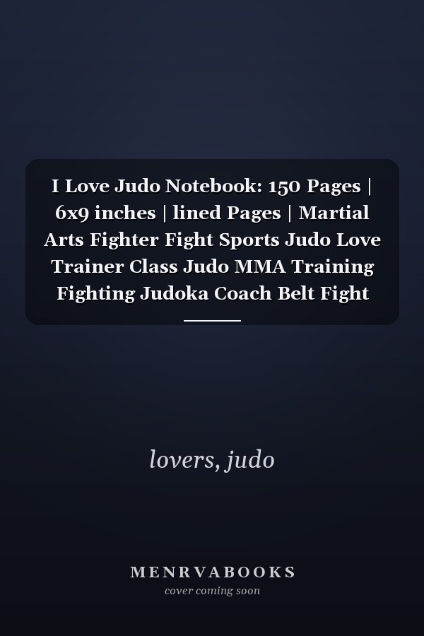 I Love Judo Notebook: 150 Pages | 6x9 inches | lined Pages | Martial Arts Fighter Fight Sports Judo Love Trainer Class Judo MMA Training Fighting Judoka Coach Belt Fight Black Fighter