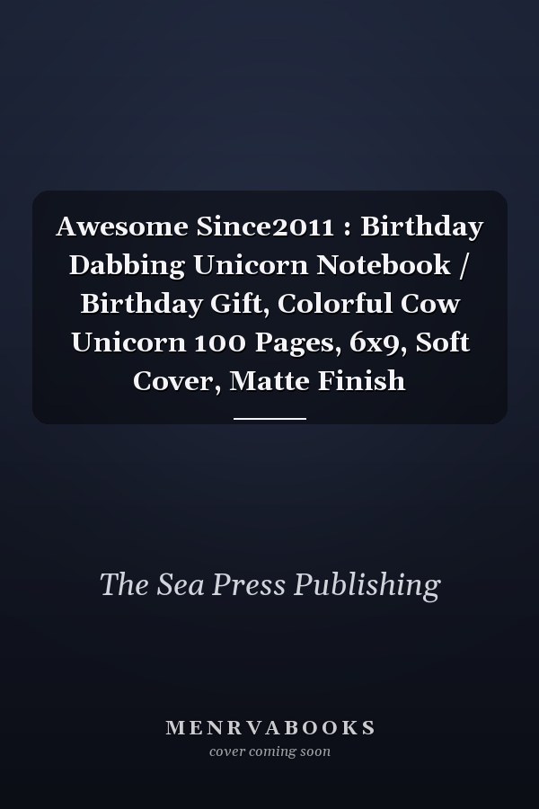Awesome Since2011 : Birthday Dabbing Unicorn Notebook / Birthday Gift, Colorful Cow Unicorn 100 Pages, 6x9, Soft Cover, Matte Finish