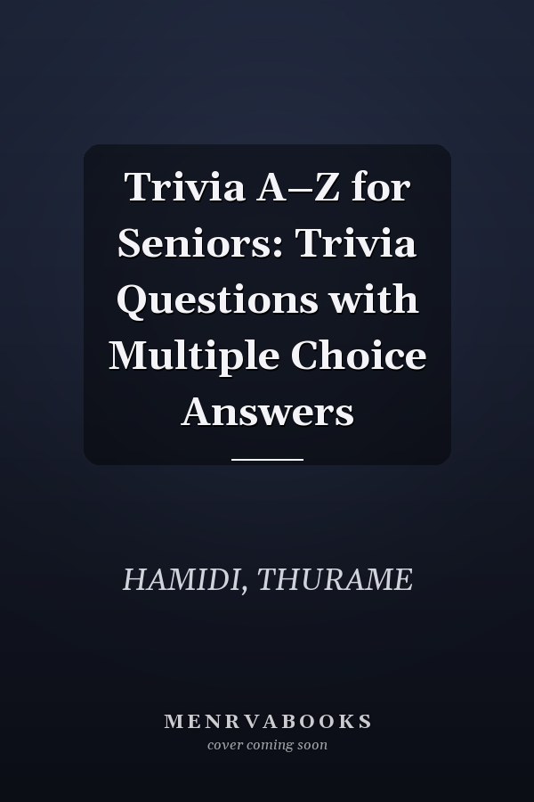 Trivia A–Z for Seniors: Trivia Questions with Multiple Choice Answers