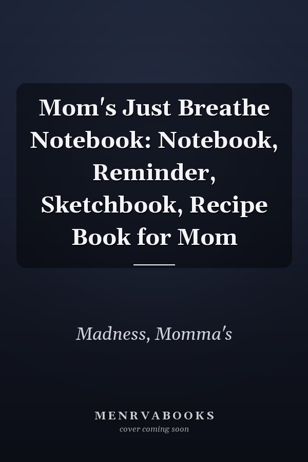 Mom's Just Breathe Notebook: Notebook, Reminder, Sketchbook, Recipe Book for Mom