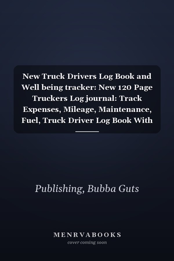 New Truck Drivers Log Book and Well being tracker: New 120 Page Truckers Log journal: Track Expenses, Mileage, Maintenance, Fuel, Truck Driver Log Book With Health Tracking