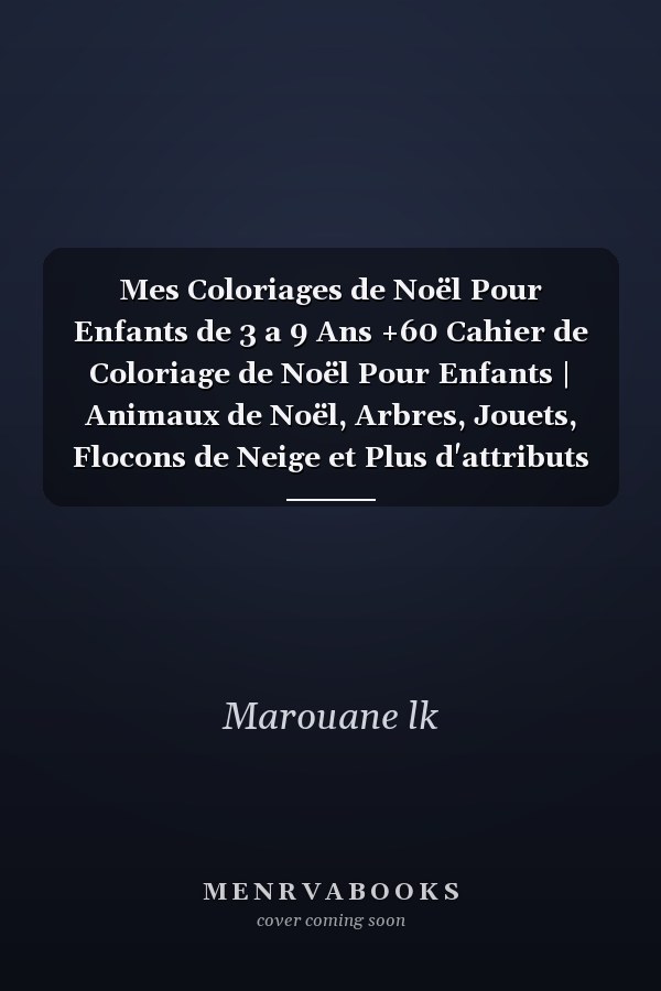 Mes Coloriages de Noël Pour Enfants de 3 a 9 Ans +60 Cahier de Coloriage de Noël Pour Enfants | Animaux de Noël, Arbres, Jouets, Flocons de Neige et Plus d'attributs de Noël Book, Cadeau de Noël Génial Pour les Garçons et les Filles