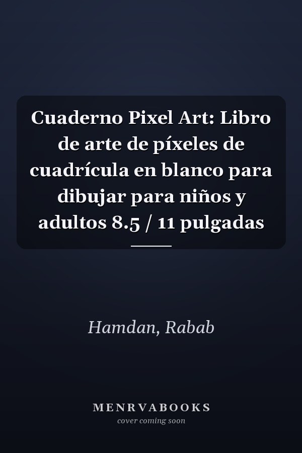 Cuaderno Pixel Art: Libro de arte de píxeles de cuadrícula en blanco para dibujar para niños y adultos 8.5 / 11 pulgadas