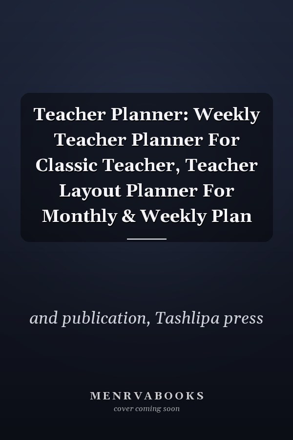 Teacher Planner: Weekly Teacher Planner For Classic Teacher, Teacher Layout Planner For Monthly & Weekly Plan