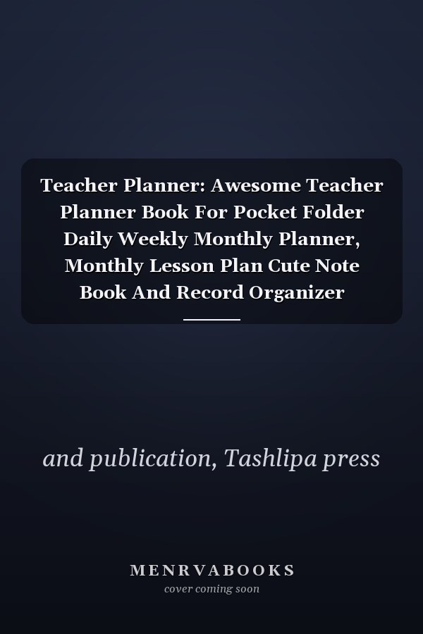 Teacher Planner: Awesome Teacher Planner Book For Pocket Folder Daily Weekly Monthly Planner, Monthly Lesson Plan Cute Note Book And Record Organizer