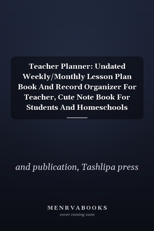 Teacher Planner: Undated Weekly/Monthly Lesson Plan Book And Record Organizer For Teacher, Cute Note Book For Students And Homeschools