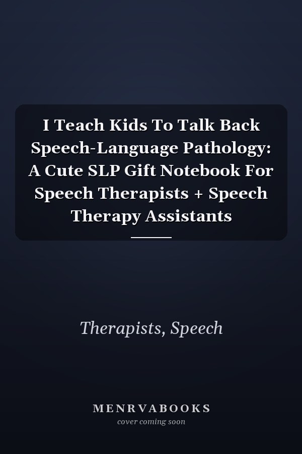I Teach Kids To Talk Back Speech-Language Pathology: A Cute SLP Gift Notebook For Speech Therapists + Speech Therapy Assistants