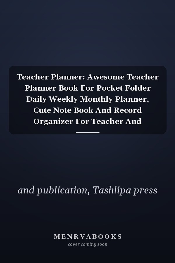 Teacher Planner: Awesome Teacher Planner Book For Pocket Folder Daily Weekly Monthly Planner, Cute Note Book And Record Organizer For Teacher And Homeschools