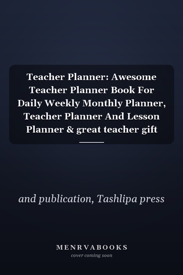 Teacher Planner: Awesome Teacher Planner Book For Daily Weekly Monthly Planner, Teacher Planner And Lesson Planner & great teacher gift