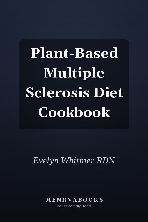 Plant-Based Multiple Sclerosis Diet Cookbook