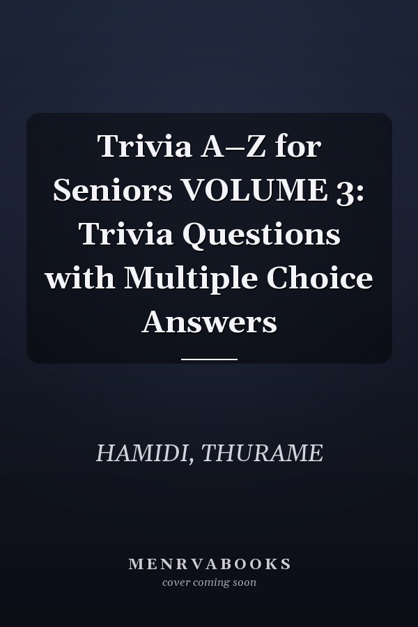 Trivia A–Z for Seniors VOLUME 3: Trivia Questions with Multiple Choice Answers