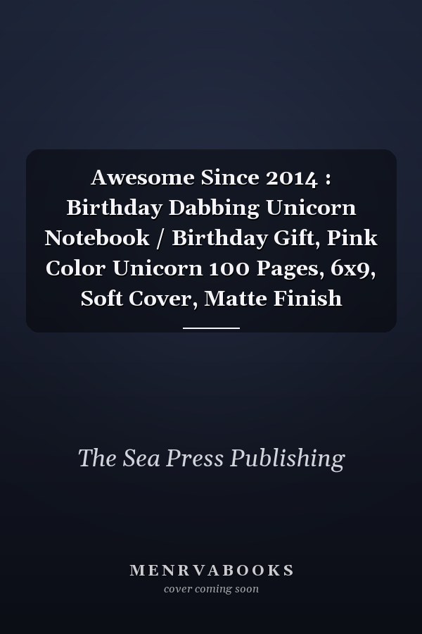 Awesome Since 2014 : Birthday Dabbing Unicorn Notebook / Birthday Gift, Pink Color Unicorn 100 Pages, 6x9, Soft Cover, Matte Finish