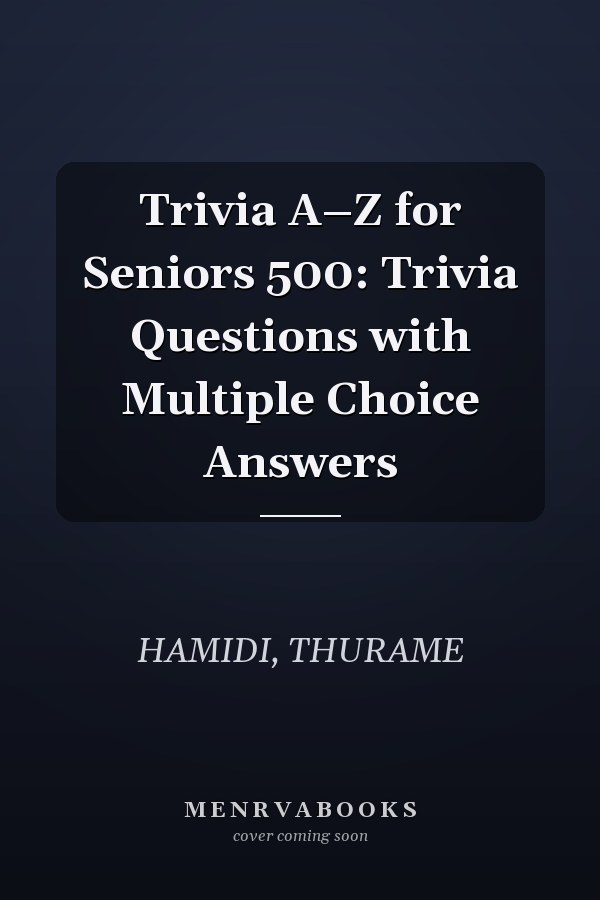 Trivia A–Z for Seniors 500: Trivia Questions with Multiple Choice Answers