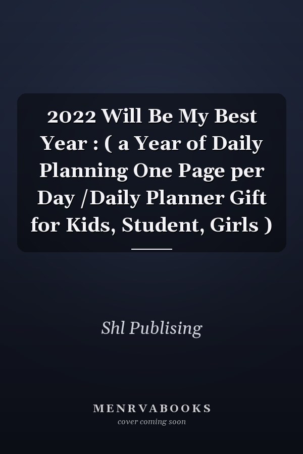 2022 Will Be My Best Year : ( a Year of Daily Planning One Page per Day /Daily Planner Gift for Kids, Student, Girls )