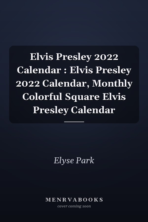 Elvis Presley 2022 Calendar : Elvis Presley 2022 Calendar, Monthly Colorful Square Elvis Presley Calendar