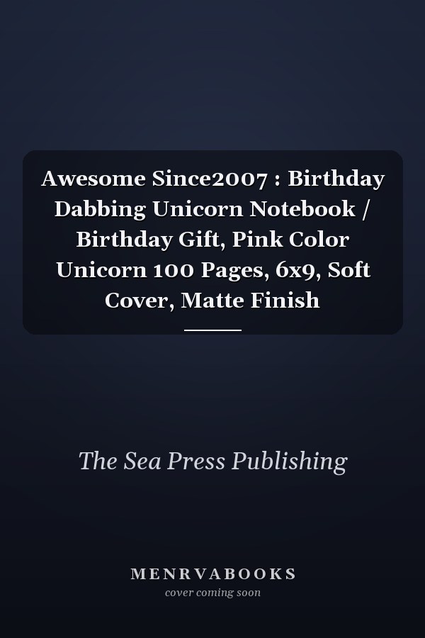 Awesome Since2007 : Birthday Dabbing Unicorn Notebook / Birthday Gift, Pink Color Unicorn 100 Pages, 6x9, Soft Cover, Matte Finish