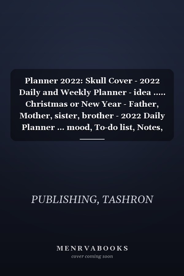 Planner 2022: Skull Cover - 2022 Daily and Weekly Planner - idea ..... Christmas or New Year - Father, Mother, sister, brother - 2022 Daily Planner ... mood, To-do list, Notes, Manage passwords
