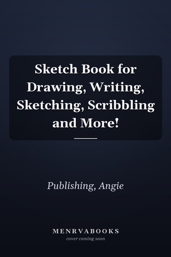 Sketch Book for Drawing, Writing, Sketching, Scribbling and More!